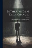 Le Théâtre De M. De La Grange... Le Théâtre De M. De La Grange...