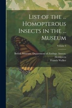 List of the ... Homopterous Insects in the ... Museum; Volume 4 - Walker, Francis