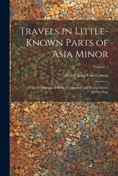 Cover Travels in Little-Known Parts of Asia Minor: With Illustrations of Biblical Literature and Researches in Archaeology; Volume 2