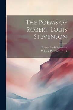 The Poems of Robert Louis Stevenson - Stevenson, Robert Louis; Trent, William Peterfield