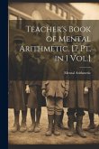 Teacher's Book of Mental Arithmetic. [7 Pt. in 1 Vol.]