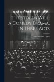 The Stolen Will. A Comedy Drama, in Three Acts