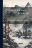 Chinese Metallic Mirrors: With Notes On Some Ancient Specimens Of The Musée Guimet, Paris