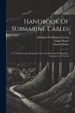 Handbook Of Submarine Cables: U. S. Signal Corps. Prepared Under The Direction Of Brigadier-general A. W. Greely