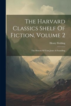 Cover The Harvard Classics Shelf Of Fiction, Volume 2: The History Of Tom Jones A Foundling