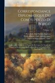 Correspondance diplomatique du comte Pozzo di Borgo: Ambassadeur de Russie en France et du comte de Nesselrode depuis la restauration des Bourbons jus