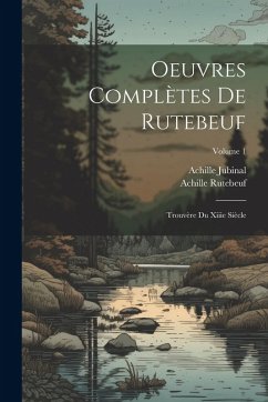 Cover Oeuvres Complètes De Rutebeuf: Trouvère Du Xiiie Siècle; Volume 1