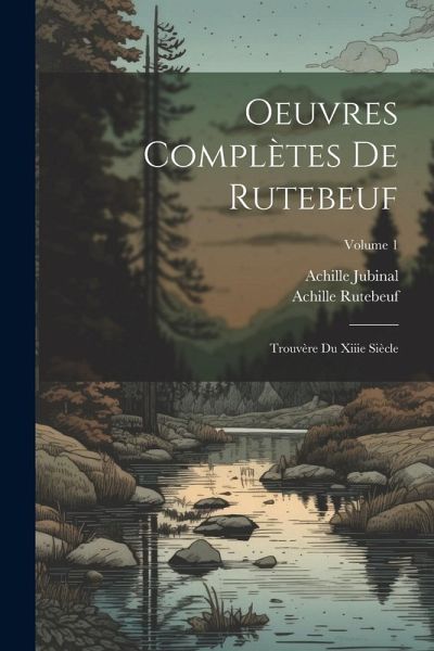 Oeuvres Complètes De Rutebeuf: Trouvère Du Xiiie Siècle; Volume 1