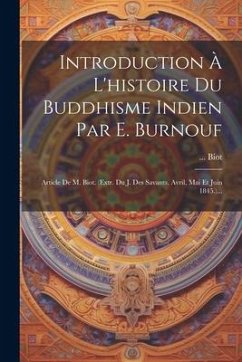 Introduction À L'histoire Du Buddhisme Indien Par E. Burnouf: Article De M. Biot. (extr. Du J. Des Savants, Avril, Mai Et Juin 1845.)... - Biot