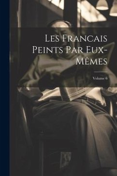 Les Francais Peints Par Eux-Mêmes; Volume 6 - Anonymous