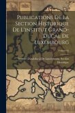 Publications De La Section Historique De L'institut Grand-Ducal De Luxembourg; Volume 35