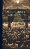 Samson, Pièce En Quatre Actes...