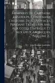 Memoires Du Capitaine Landolpe, Contenant L'histoire De Ses Voyages Pendant Trente-six Ans, Aux Cotes D'afrique Et Aux Deux Ameriques, Volume 2...