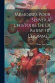 Mémoires Pour Servir À L'histoire De La Barbe De L'homme...