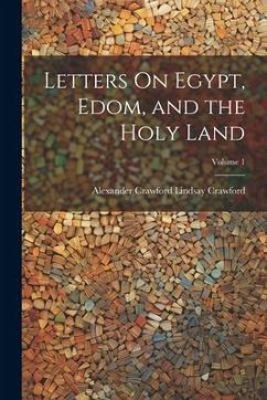 Letters On Egypt, Edom, and the Holy Land; Volume 1 - Crawford, Alexander Crawford Lindsay