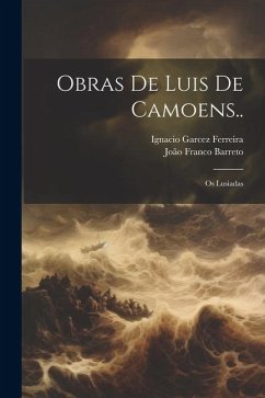 Obras De Luis De Camoens..: Os Lusiadas - Barreto, João Franco; Ferreira, Ignacio Garcez