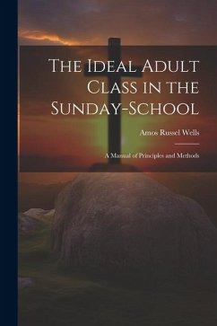 The Ideal Adult Class in the Sunday-School - Wells, Amos Russel