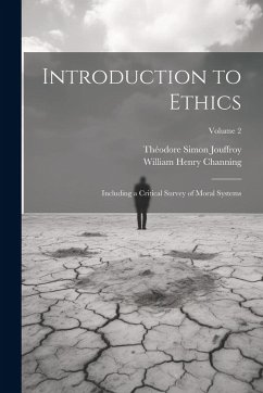 Introduction to Ethics: Including a Critical Survey of Moral Systems; Volume 2 - Channing, William Henry; Jouffroy, Théodore Simon