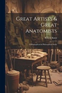Cover Great Artists & Great Anatomists: A Biographical & Philosophical Study