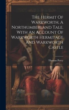 The Hermit Of Warkworth, A Northumberland Tale. With An Account Of Warkworth Hermitage And Warkworth Castle