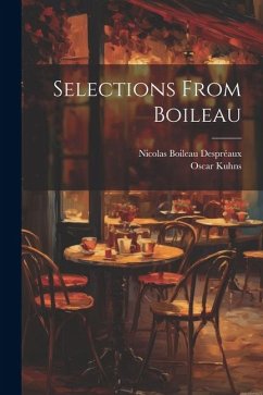 Selections From Boileau - Kuhns, Oscar; Despréaux, Nicolas Boileau