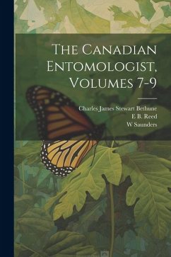 The Canadian Entomologist, Volumes 7-9 - Bethune, Charles James Stewart; Saunders, W.; Reed, E. B.