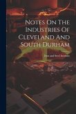 Notes On The Industries Of Cleveland And South Durham