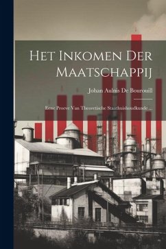 Het Inkomen Der Maatschappij: Eene Proeve Van Theoretische Staathuishoudkunde ... - De Bourouill, Johan Aulnis