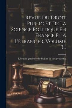 Cover Revue Du Droit Public Et De La Science Politique En France Et À L'étranger, Volume 3...