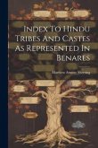 Index To Hindu Tribes And Castes As Represented In Benares