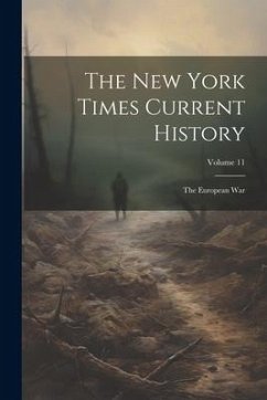 The New York Times Current History: The European War; Volume 11 - Anonymous