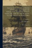 Naval Chronology, Or An Historical Summary Of Naval And Maritime Events From The Time Of The Romans, To The Treaty Of Peace 1802: With An Appendix; Vo Naval Chronology, Or An Historical Summary Of Naval And Maritime Events From The Time Of The Romans, To The Treaty Of Peace 1802: With An Appendix; Vo