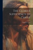 The Glorius Sufficiency of Christ The Glorius Sufficiency of Christ