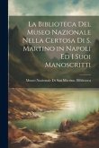 La Biblioteca Del Museo Nazionale Nella Certosa Di S. Martino in Napoli Ed I Suoi Manoscritti