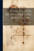 Roma E Il Papa Nei Proverbi E Nei Modi Di Dire... Roma E Il Papa Nei Proverbi E Nei Modi Di Dire...