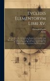 Evclidis Elementorvm Libri Xv.: Accessit Liber Xvi. De Solidorum Regularium Cuiuslibet Intra Quodlibet Comparatione. Omnes Perspicvis Demonstrationibu