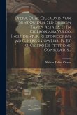 Opera, Quae Ciceronis Non Sunt Quidem, Sed Ejusdem Tamen Aetatis, Et In Ciceroniana Vulgo Includuntur. Rhetoricorum Ad C. Herennium Libri Iv. Et Q. Ci