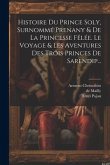 Histoire Du Prince Soly, Surnommé Prenany & De La Princesse Fêlée. Le Voyage & Les Aventures Des Trois Princes De Sarendip...