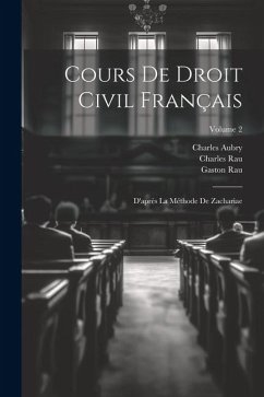 Cours De Droit Civil Français: D'après La Méthode De Zachariae; Volume 2 - Rau, Charles; Aubry, Charles; Rau, Gaston