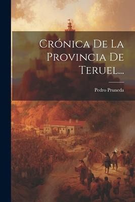 Crónica De La Provincia De Teruel... Crónica De La Provincia De Teruel...