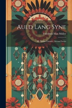 Auld Lang Syne: My Indian Friends: Second Series - Müller, Friedrich Max