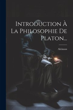 Introduction À La Philosophie De Platon... - (Platonicus), Alcinoos