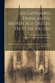 Les lapidaires français du Moyen Âge des 12e, 13e et 14e sìecles: Réunis, classés et pub., accompagnés de préfaces, de tables et d'un glossaire