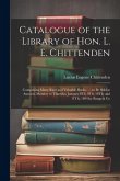 Catalogue of the Library of Hon. L. E. Chittenden: Comprising Many Rare and Valuable Books: ... to Be Sold at Auction, Monday to Thursday January 8Th,