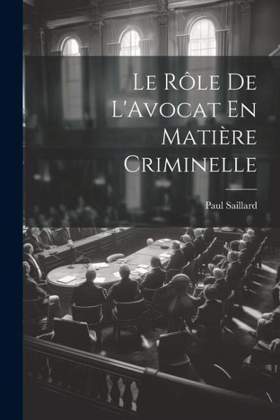 Le Rôle De L'Avocat En Matière Criminelle Le Rôle De L'Avocat En Matière Criminelle