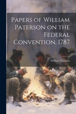 Cover Papers of William Paterson on the Federal Convention, 1787 ..