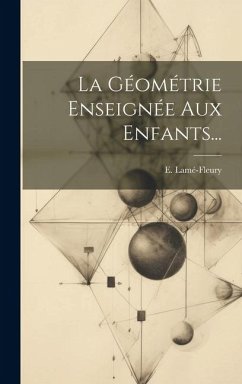 La Géométrie Enseignée Aux Enfants... - Lamé-Fleury, E.