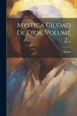 Mystica Ciudad De Dios, Volume 2...