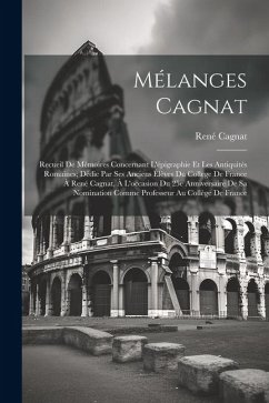 Cover Mélanges Cagnat: Recueil de mémoires concernant l'épigraphie et les antiquités romaines; dédie par ses anciens élèves du College de Fra