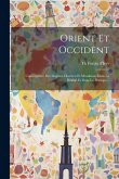 Orient Et Occident: Conséquence Des Dogmes Chrétien Et Musulman Dans La Réalité Et Dans La Pratique...